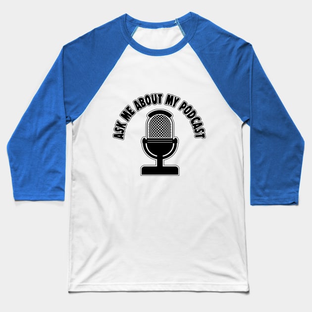 Ask Me About My Podcast Baseball T-Shirt by DankFutura